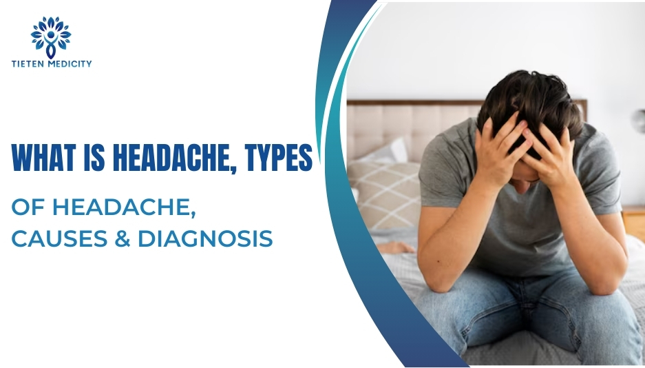 What is Headache, Types of Headache, Causes & Diagnosis