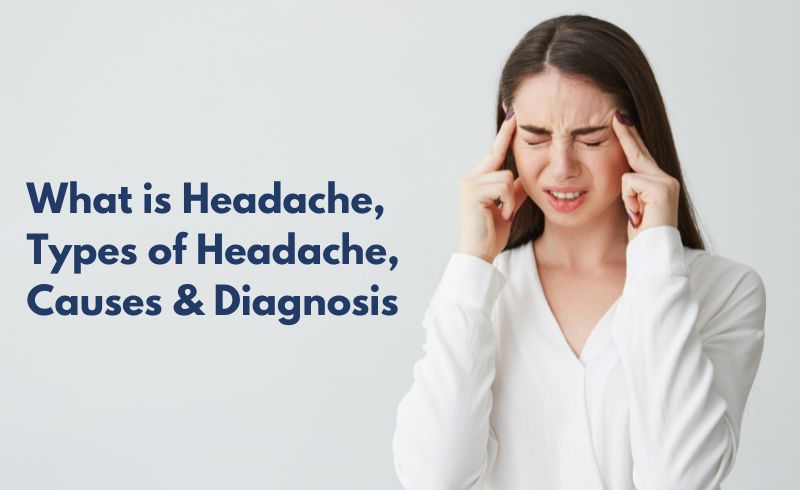 What is Headache, Types of Headache, Causes & Diagnosis