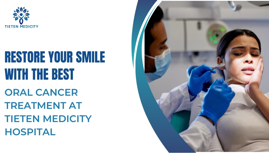 Restore Your Smile with the Best Oral Cancer Treatment at Tieten Medicity hospital