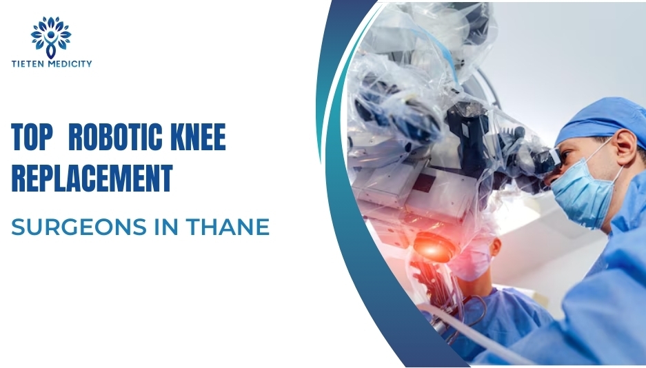 Top Robotic Knee Replacement Surgeons in Thane