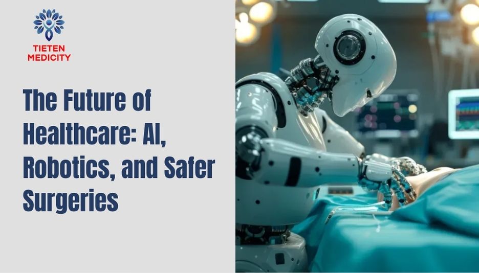 The Future of Healthcare: AI, Robotics, and Safer Surgeries