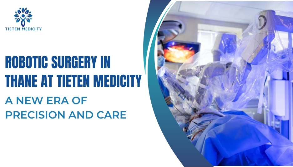 Robotic Surgery in Thane at Tieten Medicity: A New Era of Precision and Care